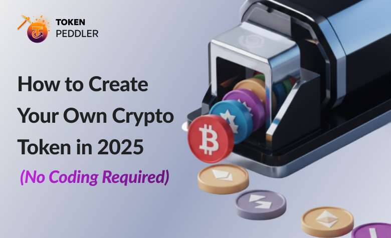 How to Create Your Own Crypto Token in 2025 (No Coding Required)