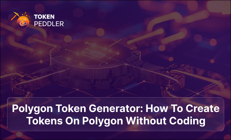 Polygon Token Generator: How to Create Tokens on Polygon Without Coding