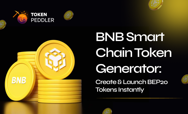 BNB Smart Chain Token Generator: Create & Launch BEP20 Tokens Instantly