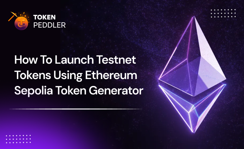 How To Launch Testnet Tokens Using The Ethereum Sepolia Token Generator?