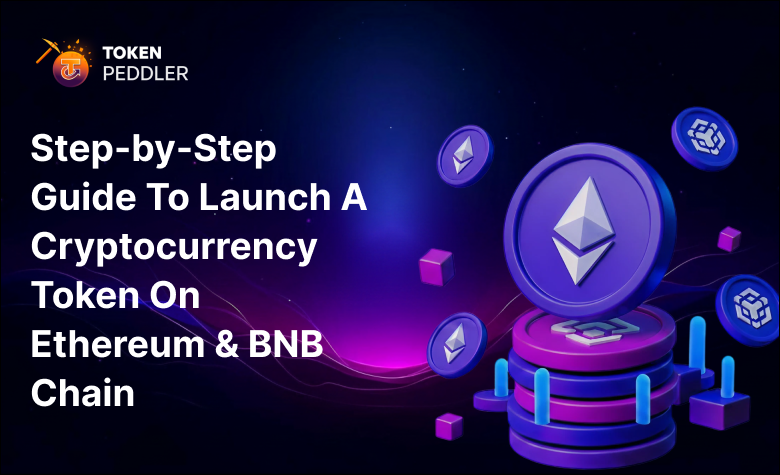 Step-by-Step Guide To Launch A Cryptocurrency Token on Ethereum & BNB Chain