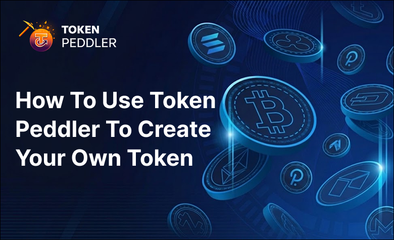 How to Use TokenPeddler to Create Your Own Token: A Complete 2026 Guide